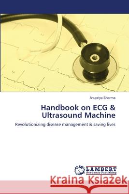 Handbook on ECG & Ultrasound Machine Anupriya Sharma 9783659148446 LAP Lambert Academic Publishing