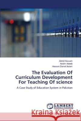 The Evaluation Of Curriculum Development For Teaching Of science Hussain, Zahid 9783659148507 LAP Lambert Academic Publishing