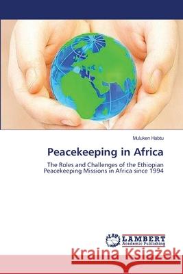 Peacekeeping in Africa Muluken Habtu 9783659148569 LAP Lambert Academic Publishing