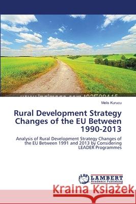 Rural Development Strategy Changes of the EU Between 1990-2013 Kurucu, Melis 9783659148590