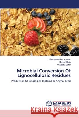 Microbial Conversion Of Lignocellulosic Residues Younus, Fakhar Un Nisa 9783659148699 LAP Lambert Academic Publishing