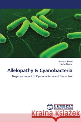 Allelopathy & Cyanobacteria Tiwari Archana                           Thakur Neha 9783659149474 LAP Lambert Academic Publishing