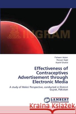 Effectiveness of Contraceptives Advertisement through Electronic Media Aslam, Faheem 9783659149771 LAP Lambert Academic Publishing