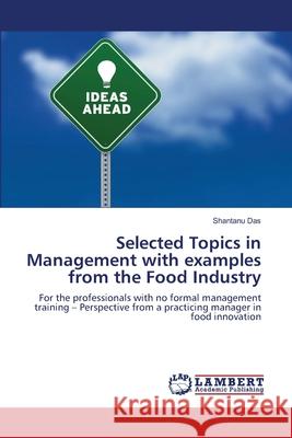 Selected Topics in Management with examples from the Food Industry Das, Shantanu 9783659149788 LAP Lambert Academic Publishing