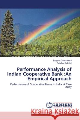 Performance Analysis of Indian Cooperative Bank: An Empirical Approach Sougata Chakrabarti, Debdas Rakshit 9783659149863 LAP Lambert Academic Publishing
