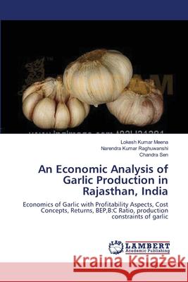 An Economic Analysis of Garlic Production in Rajasthan, India Meena, Lokesh Kumar 9783659149870