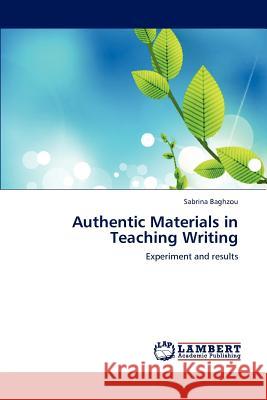 Authentic Materials in Teaching Writing Sabrina Baghzou 9783659149955 LAP Lambert Academic Publishing