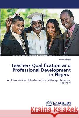 Teachers Qualification and Professional Development in Nigeria Idowu Mogaji 9783659150142