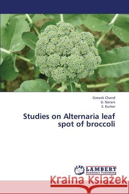 Studies on Alternaria Leaf Spot of Broccoli Chand Gireesh, Narain U, Kumar S 9783659150180