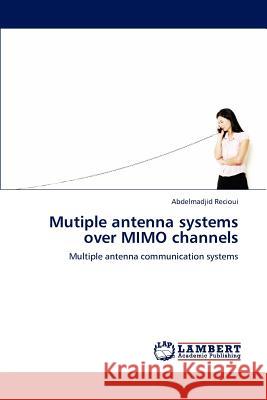 Mutiple antenna systems over MIMO channels Recioui, Abdelmadjid 9783659150197