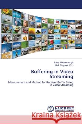 Buffering in Video Streaming Sahel Mastoureshgh Mark Claypool 9783659150517