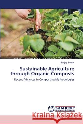 Sustainable Agriculture through Organic Composts Swami, Sanjay 9783659150647