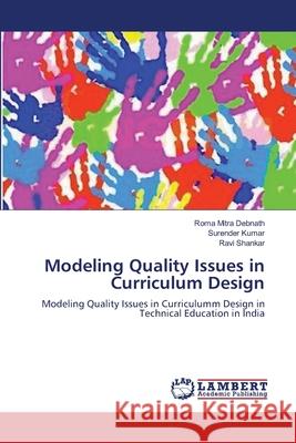 Modeling Quality Issues in Curriculum Design Roma Mitra Debnath Surender Kumar Ravi Shankar 9783659150685 LAP Lambert Academic Publishing