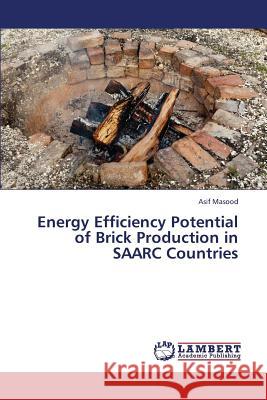 Energy Efficiency Potential of Brick Production in Saarc Countries Masood Asif 9783659150692 LAP Lambert Academic Publishing