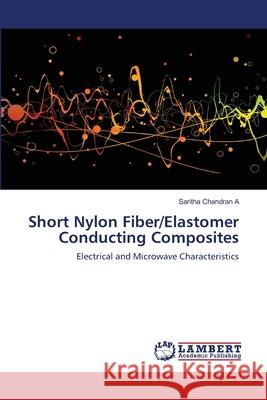 Short Nylon Fiber/Elastomer Conducting Composites Saritha Chandra 9783659150708