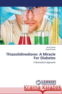 Thiazolidinedione: A Miracle For Diabetes Chawla, Amit 9783659150760