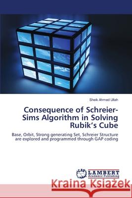 Consequence of Schreier-Sims Algorithm in Solving Rubik's Cube Sheik Ahme 9783659150784