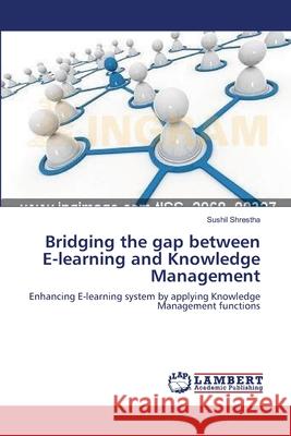 Bridging the gap between E-learning and Knowledge Management Shrestha, Sushil 9783659150791