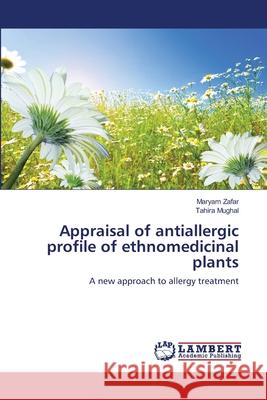 Appraisal of antiallergic profile of ethnomedicinal plants Zafar, Maryam 9783659150876 LAP Lambert Academic Publishing