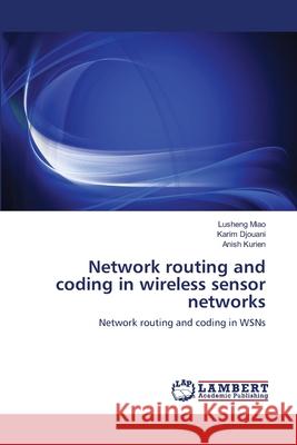 Network routing and coding in wireless sensor networks Miao, Lusheng 9783659151286 LAP Lambert Academic Publishing