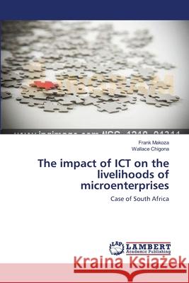 The impact of ICT on the livelihoods of microenterprises Makoza, Frank 9783659151361 LAP Lambert Academic Publishing