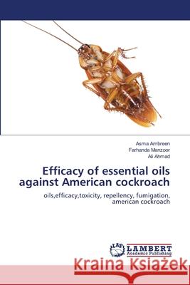 Efficacy of essential oils against American cockroach Ambreen, Asma 9783659151439