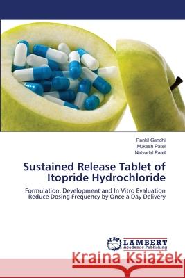 Sustained Release Tablet of Itopride Hydrochloride Pankil Gandhi Mukesh Patel Natvarlal Patel 9783659151507