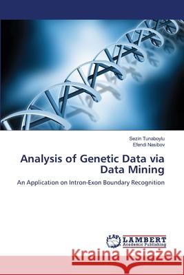 Analysis of Genetic Data via Data Mining Tunaboylu, Sezin 9783659152184 LAP Lambert Academic Publishing