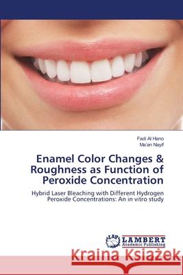 Enamel Color Changes & Roughness as Function of Peroxide Concentration Al Hano Fadi                             Nayif Ma'an 9783659152276