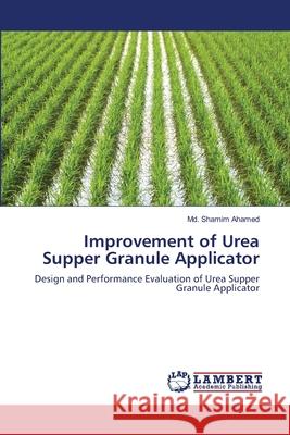 Improvement of Urea Supper Granule Applicator Ahamed MD Shamim 9783659152542 LAP Lambert Academic Publishing