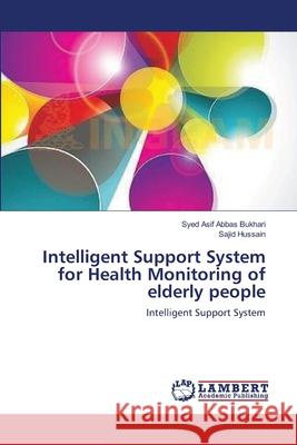 Intelligent Support System for Health Monitoring of elderly people Bukhari, Syed Asif Abbas 9783659152559