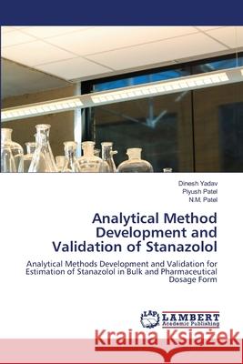 Analytical Method Development and Validation of Stanazolol Dinesh Yadav Piyush Patel N. M. Patel 9783659152863