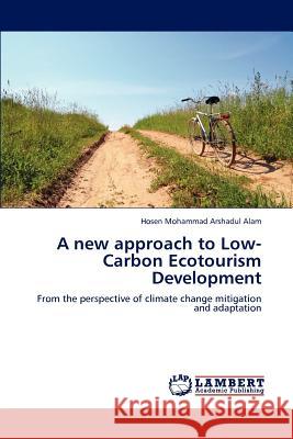 A new approach to Low-Carbon Ecotourism Development Hosen Mohammad Arshadul Alam 9783659153020 LAP Lambert Academic Publishing