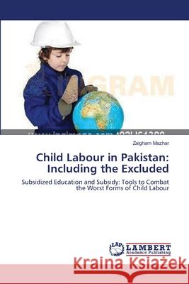 Child Labour in Pakistan: Including the Excluded Mazhar, Zaigham 9783659153037