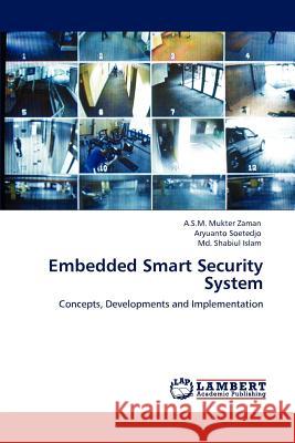 Embedded Smart Security System A S M Mukter Zaman, Aryuanto Soetedjo, MD Shabiul Islam 9783659153068