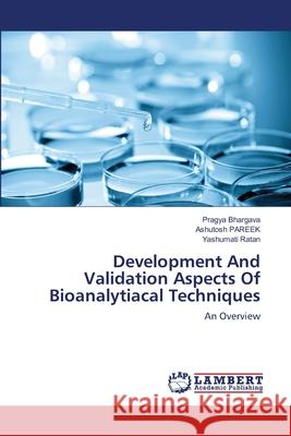 Development And Validation Aspects Of Bioanalytiacal Techniques Bhargava, Pragya 9783659153099 LAP Lambert Academic Publishing