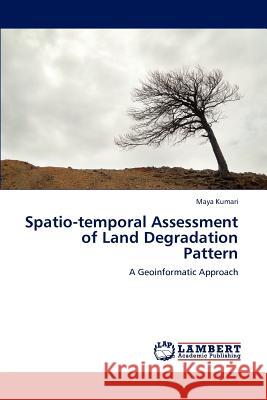 Spatio-temporal Assessment of Land Degradation Pattern Kumari, Maya 9783659153136 LAP Lambert Academic Publishing
