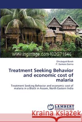 Treatment Seeking Behavior and economic cost of malaria Borah, Dhrubajyoti 9783659153150 LAP Lambert Academic Publishing