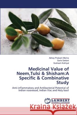 Medicinal Value of Neem, Tulsi & Shisham: A Specific & Combinative Study Mishra, Abhay Prakash 9783659153242 LAP Lambert Academic Publishing
