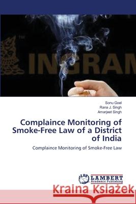 Complaince Monitoring of Smoke-Free Law of a District of India Sonu Goel Rana J. Singh Amarjeet Singh 9783659153273 LAP Lambert Academic Publishing