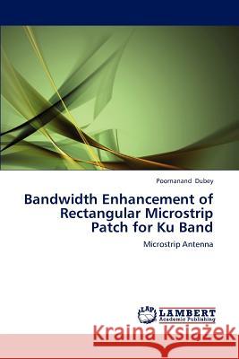 Bandwidth Enhancement of Rectangular Microstrip Patch for Ku Band Poornanand Dubey 9783659153501 LAP Lambert Academic Publishing