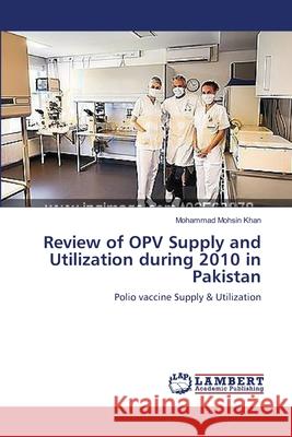 Review of OPV Supply and Utilization during 2010 in Pakistan Mohsin Khan, Mohammad 9783659153600