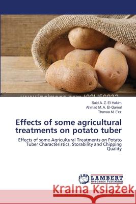 Effects of some agricultural treatments on potato tuber Said A Z El Hakim, Ahmad M a El-Gamal, Thanaa M Ezz 9783659153624 LAP Lambert Academic Publishing