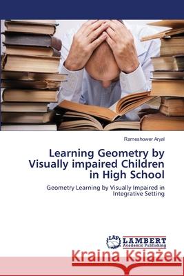 Learning Geometry by Visually impaired Children in High School Aryal, Rameshower 9783659153921