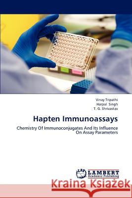 Hapten Immunoassays Vinay Tripathi Harpal Singh T. G. Shrivastav 9783659153938