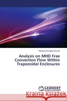 Analysis on Mhd Free Convection Flow Within Trapezoidal Enclosures Hossain Muhammad Sajjad 9783659154034