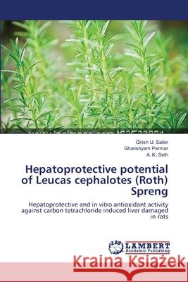 Hepatoprotective potential of Leucas cephalotes (Roth) Spreng Girish U Sailor, Ghanshyam Parmar, A K Seth, Dr 9783659154065 LAP Lambert Academic Publishing