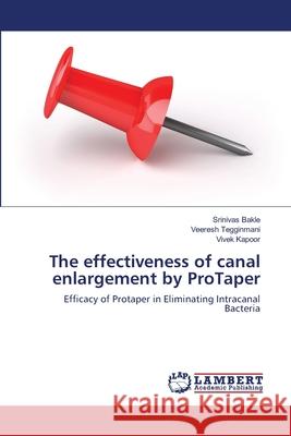 The effectiveness of canal enlargement by ProTaper Bakle, Srinivas 9783659154133 LAP Lambert Academic Publishing