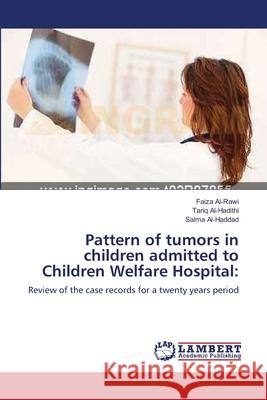 Pattern of tumors in children admitted to Children Welfare Hospital Al-Rawi, Faiza 9783659154171 LAP Lambert Academic Publishing