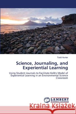 Science, Journaling, and Experiential Learning Hunter Todd 9783659154362 LAP Lambert Academic Publishing